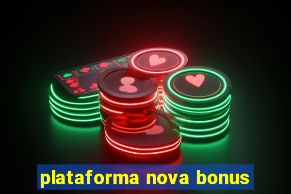 plataforma nova bonus